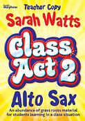 Sarah Watts: Class Act 2 Alto Sax - Teacher