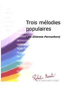 Etienne Perruchon: Trois Mélodies Populaires