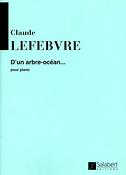 C. Lefebvre: D'Un Arbre-Ocean...