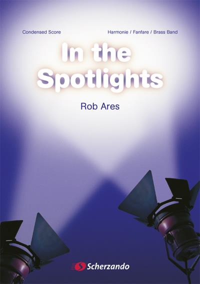 Rob Ares: In The Spotlights (Score) (Partituur Harmonie Fanfare Brassband)