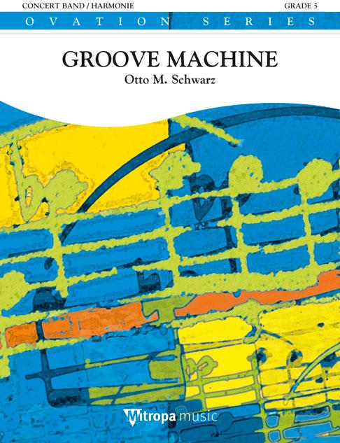 Otto M. Schwarz: Groove Machine (Partituur Harmonie)