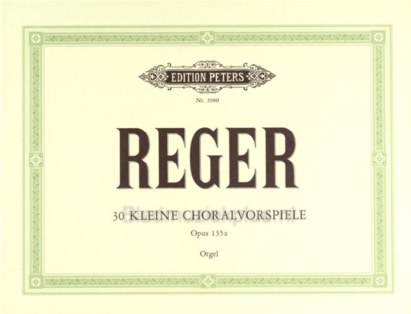 Reger: 30 kleine Choralvorspiele zu den gebräuchlichsten Chorälen op. 135a