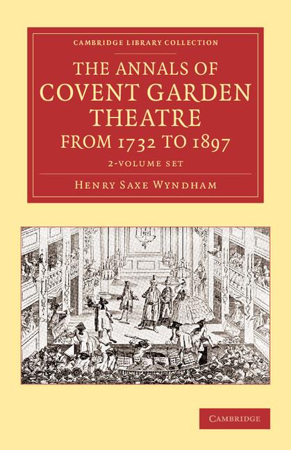 Annals of Covent Garden Theatre from 1732 to 1897