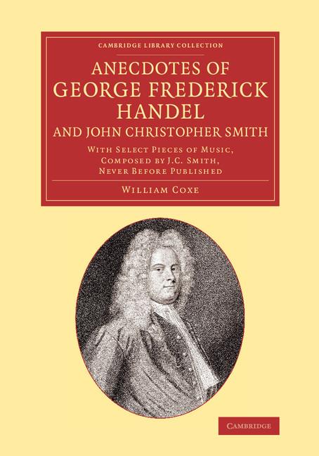 Anecdotes of George Frederick Handel, and JC Smith