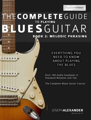 The Complete Guide To Playing Blues Guitar Book 2