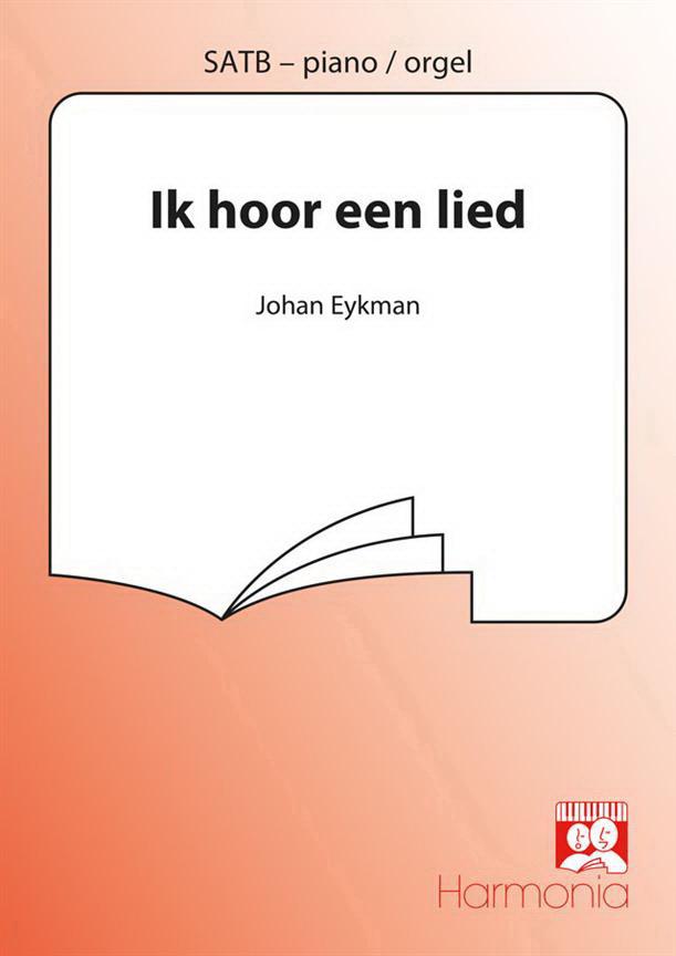 Johan Eykman: Ik Hoor Een Lied (SATB)