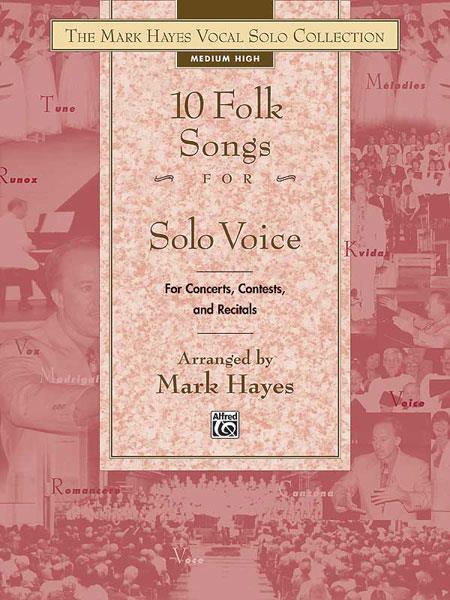 Mark Hayes: 10 Folk Songs fuer Solo Voice