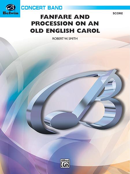 Robert W. Smith: Fanfare and Processional on an Old English Carol