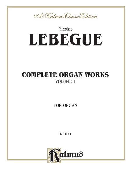 Nicolas Lebegue: Complete Organ Works, Volume I