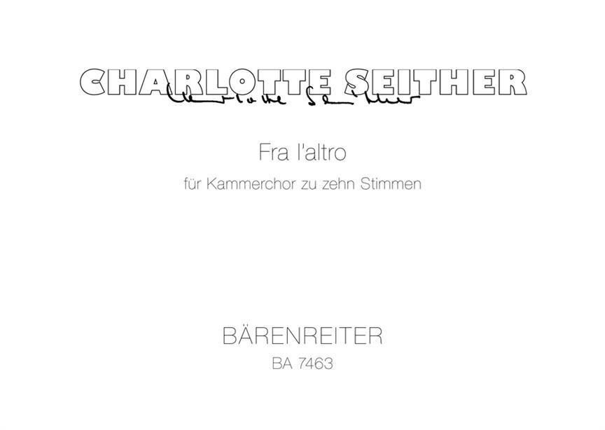 Seither: Fra l'altro (1991). Komposition fuer Kammerchor zu 10 Stimmen, solistisch oder chorisch