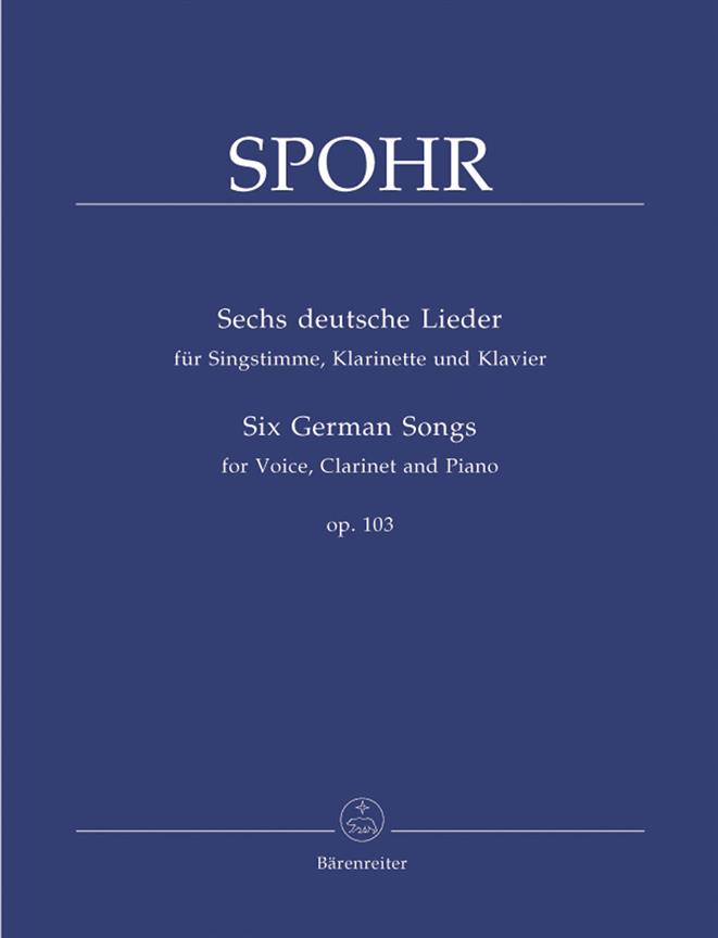 Louis Spohr: Sechs Deutsche Lieder fuer Singstimme, Klarinette und Klavier