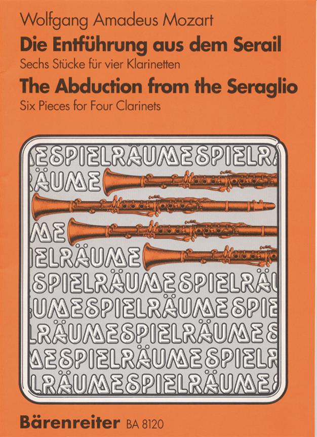 Mozart: Die Entführung aus dem Serail. 6 Stücke bearbeitet fuer Klarinetten gleicher Stimmung - The Abduction from the Seraglio. 6 Pieces for 4 Clarin