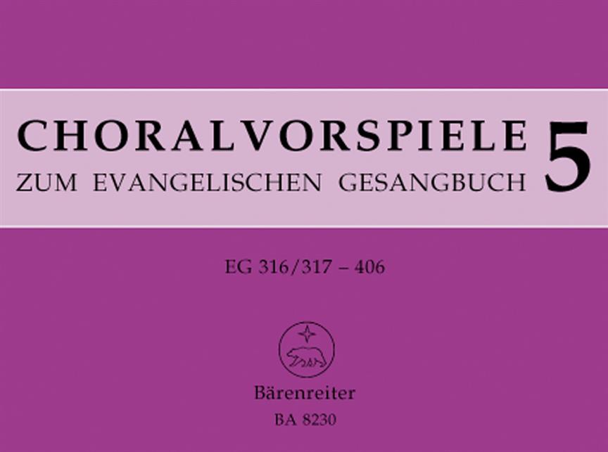 Choralvorspiele zum Evangelischen Gesangbuch (1993/95). Band 5, EG 316/317-406. 115 Vorspiele aus alter und neuer Zeit
