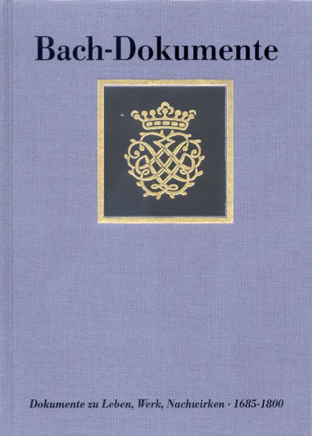 Dokumente zu Leben, Werk und Nachwirken(J.S. Bachs 1685-1800. Neue Dokumente und Nachtrage zu Band I