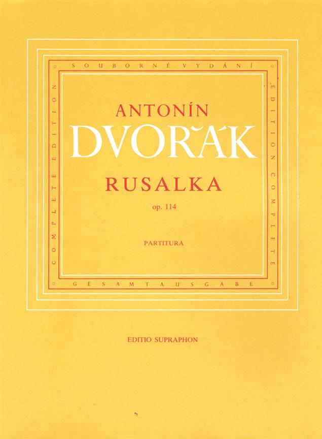 Antonín Dvorák: Rusalka op. 114(Opera in three acts)