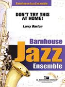 Larry Barton: Don’t Try This At Home!