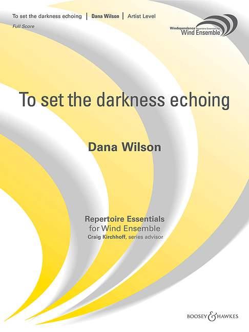 Dana Wilson: To set the darkness echoing