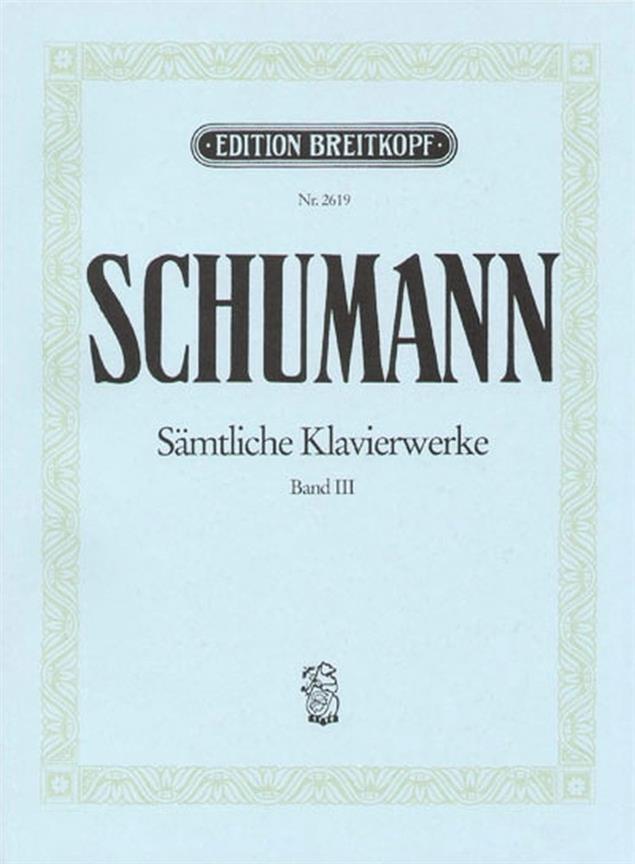 Robert Schumann: Sämtliche Klavierwerke Band 3 op. 14 - 19