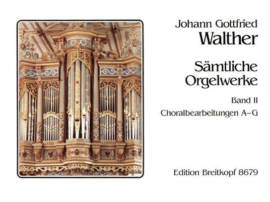 Walther: Sämtliche Orgelwerke 2 (Choralbearbeitungen A - G)