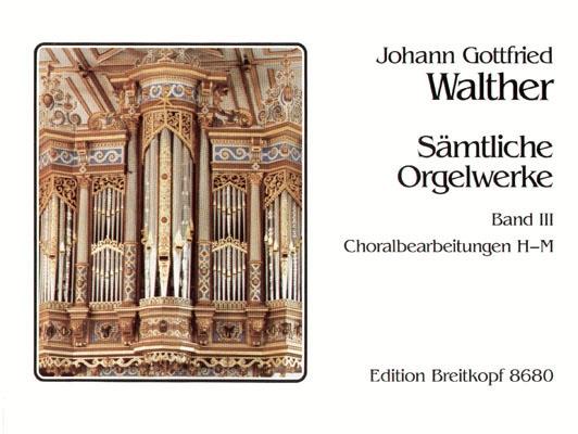 Walther: Sämtliche Orgelwerke 3 (Choralbearbeitungen H - M)