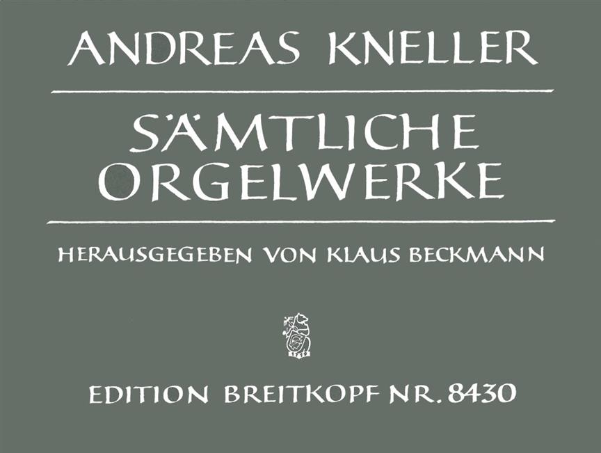 Andreas Kneller: Sämtliche Orgelwerke