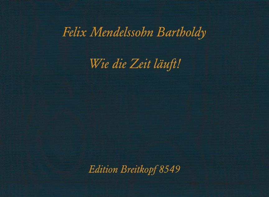 Felix Mendelssohn Bartholdy: Wie die Zeit läuft! MWV U 196
