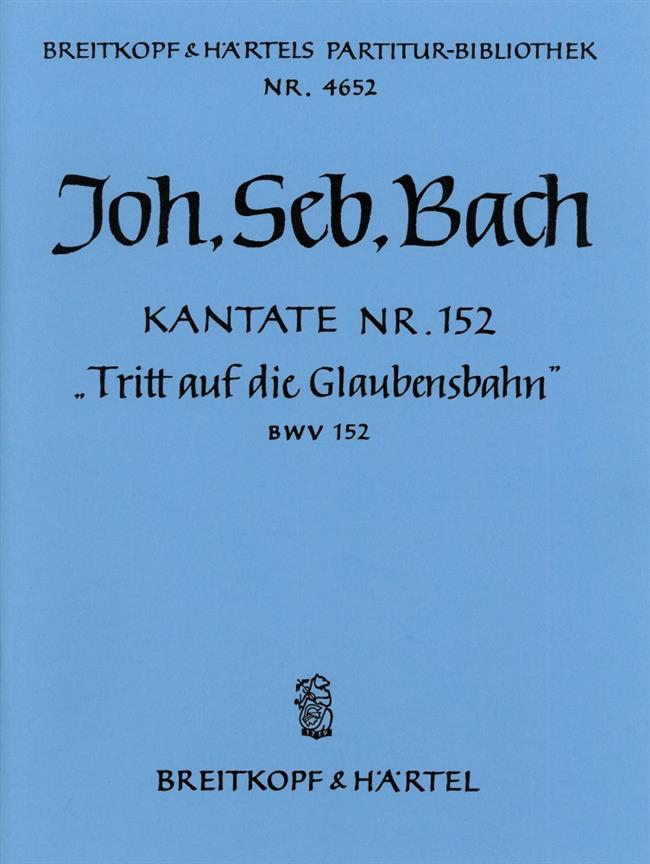 Bach: Kantate BWV 152 Tritt auf die Glaubensbahn 