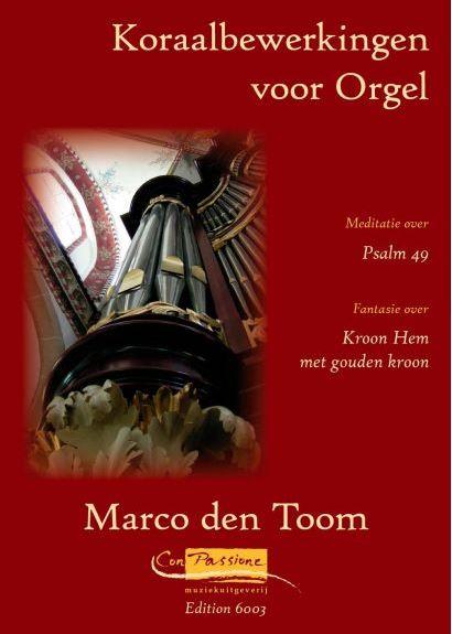 Marco den Toom: Koraalbewerkingen voor Orgel