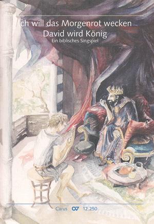 Ich will das Morgenrot wecken - David wird K?nig