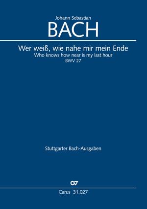 Bach: Wer Weiss, Wie Nahe Mir Mein Ende BWV 27 (Partituur)