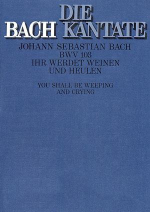 Bach: Kantate BWV 103 Ihr Werdet Weinen und Heulen (Partituur)