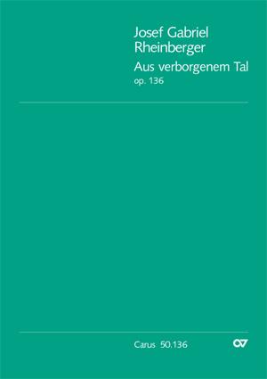 Josef Gabriel Rheinberger: Aus verborgenem Tal op. 136 (Partituur)