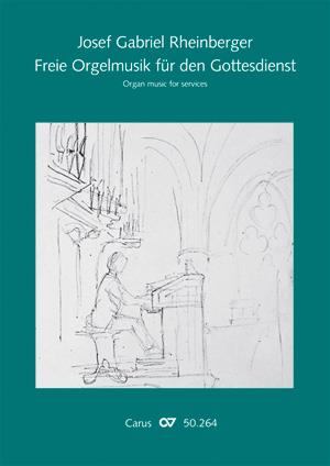 Josef Gabriel Rheinberger: Freie Orgelmusik für den Gottesdienst