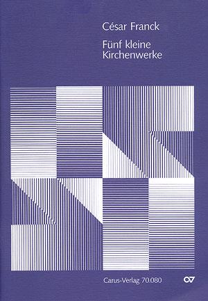 Cesar Franck: Funf Kleinere Kirchenwerke