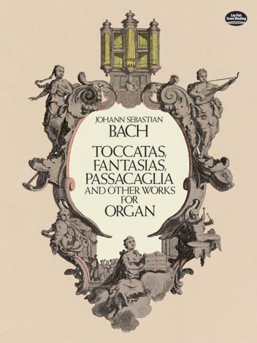 Bach: Toccatas, Fantasias, Passacaglia And Other Works For Organ