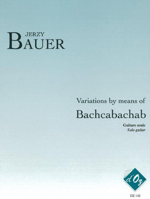 Jerzy Bauer: Variations by means of Bachcabachab