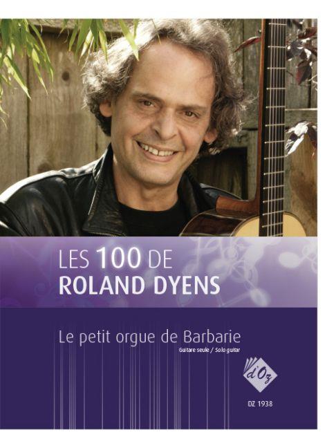 Roland Dyens: Les 100 de Roland Dyens-Le petit orgue de Barbarie