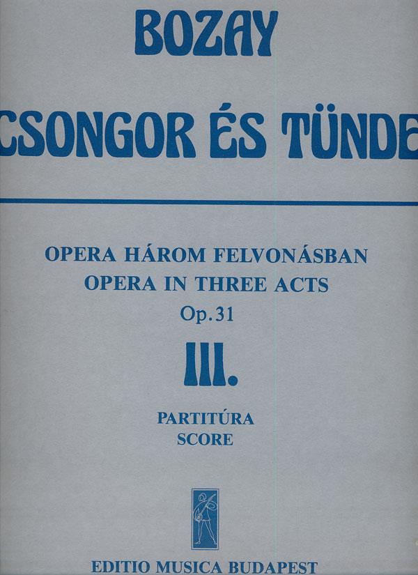 Bozay: Csongor és Tünde. Opera in 3 acts