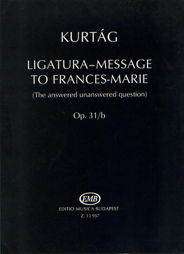 Kurtág: Ligatura-Message to Frances-Marie