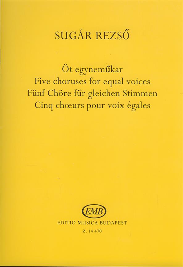 Sugár: Five choruses for equal voices