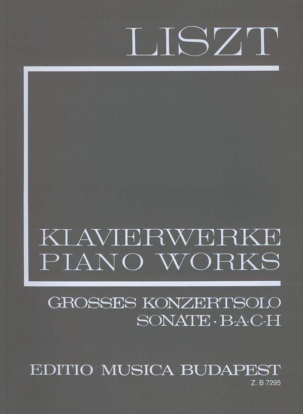 Franz Liszt: Grosses Konzertsolo, Sonate, B-A-C-H