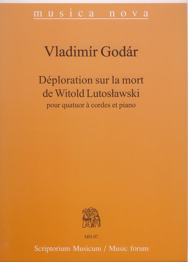 Vladimir Godar: Deploration sur la mort de Witold Lutoslawski MN07(pour quator a cordes et piano)