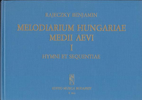 Benjamin Rajeczky: Melodiarium Hungariae Medii Aevi, I. Hymni et se(Hymni et sequentiae)