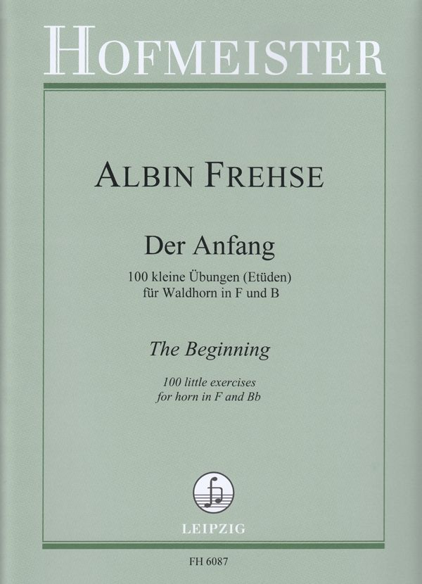 Der Anfang (100 kleine Übungen Etüden fuer Waldhorn in F und B)