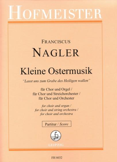 Kleine Ostermusik für Chor und Orchester(Lasst uns zum Grab des Heiligen wallen)