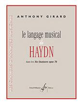 Anthony Girard: Le Langage Musical De Haydn Dans Les 6 Quatuors(Op. 76)