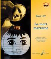 Raoul Lay: La Mort Marraine(Voix solistes et ensemble ou orchestre)
