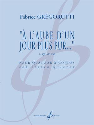 Fabrice Gregorutti: A L'Aube D'Un Jour Plus Pur... - 1Er Quatuor