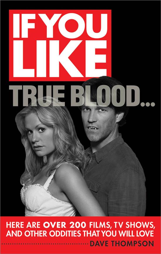 If You Like True Blood...(Here Are Over 2 Films, TV Shows, and Other Oddities That You Will Love)