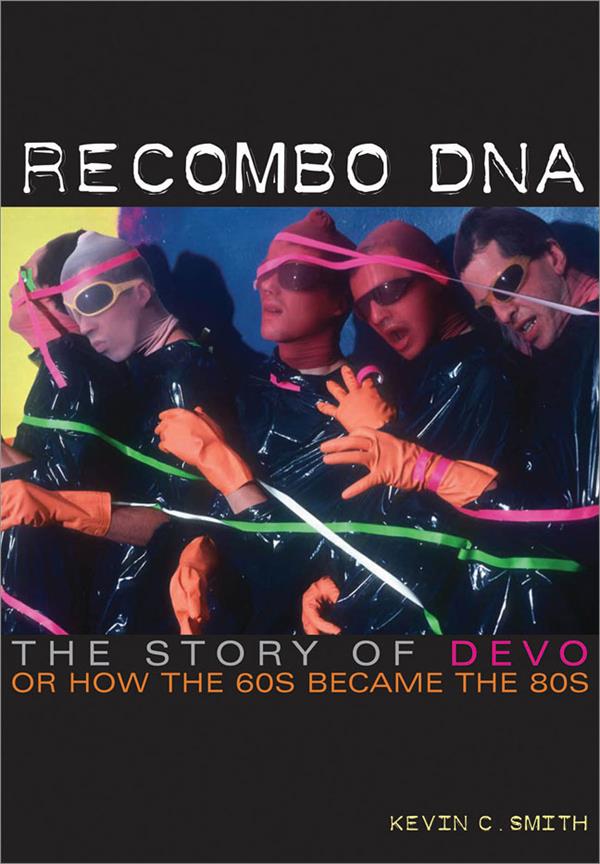 Recombo DNA(The Story of Devo, or How the '6s Became the '8s)